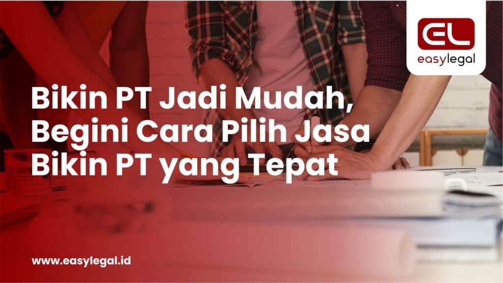 Bikin PT Jadi Mudah, Begini Cara Pilih Jasa Bikin PT yang Tepat