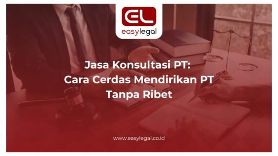 Jasa Konsultasi PT: Cara Cerdas Mendirikan PT Tanpa Ribet